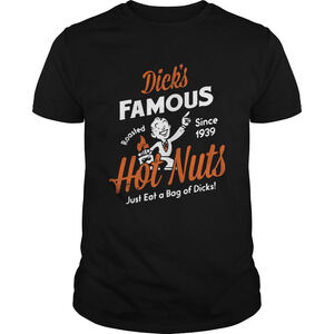 Dicks Famous Hot Nuts Just Eat A Bag Of Dicks Roasted Since 1939 Shirt